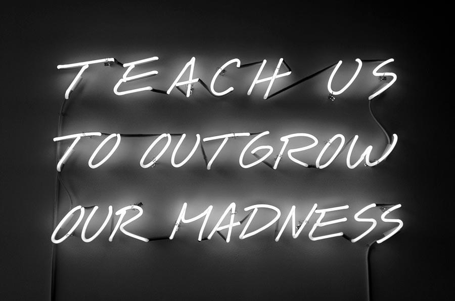 Teach Us To Outgrow Our Madness